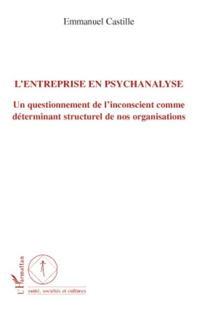 L’entreprise en psychanalyse - un questionnement de l’incons