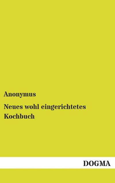 Neues wohl eingerichtetes Kochbuch