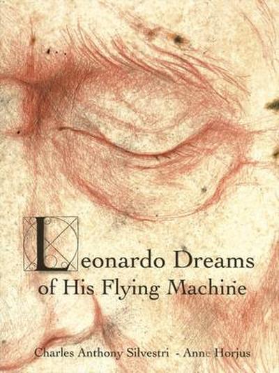 Leonardo Dreams of His Flying Machine - Hardcover Picture Book to Accompany Eric Whitacre’s Choral Masterpiece, with Artwork by Anne Horjus and Text b