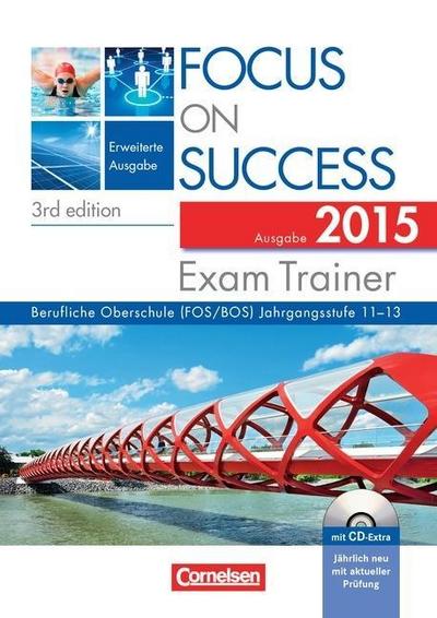 Focus on Success, Erweiterte Ausgabe, 3rd edition Exam Trainer, Ausgabe 2015, Berufliche Oberschule (FOS/BOS), m. CD-ROM