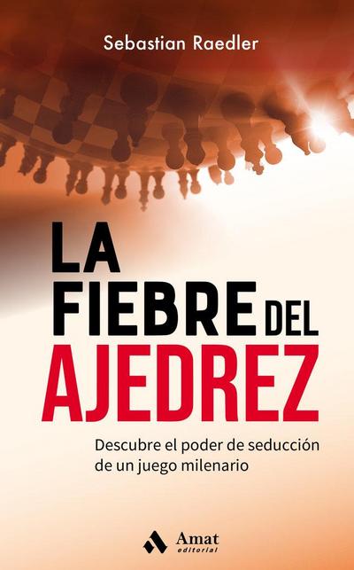 La fiebre del ajedrez : descubre el poder de seducción de un juego milenario