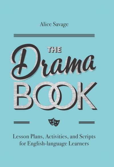 The Drama Book: Lesson Plans, Activities, and Scripts for English-Language Learners (Teacher Tools, #6)