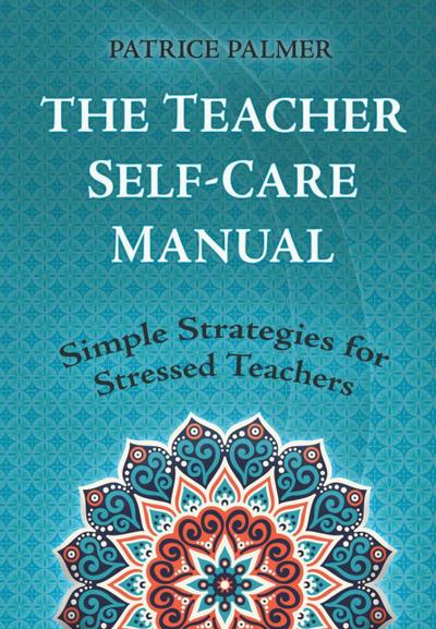 The Teacher Self-Care Manual (Teacher Tools, #6)