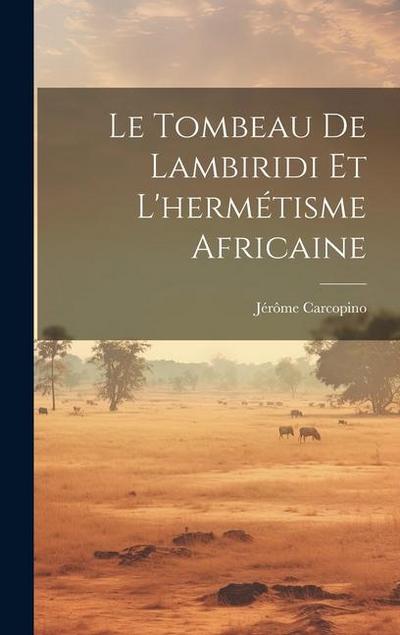 Le Tombeau De Lambiridi Et L’hermétisme Africaine