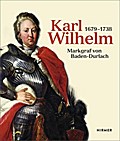 Karl Wilhelm 1679 - 1738: Markgraf von Baden-Durlach
