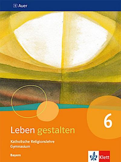 Leben gestalten 6. Ausgabe Bayern. Schülerbuch Klasse 6
