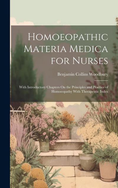 Homoeopathic Materia Medica for Nurses: With Introductory Chapters On the Principles and Practice of Homoeopathy With Therapeutic Index