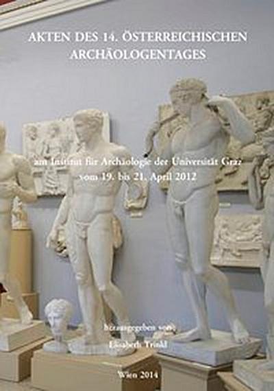 Akten des 14. Österreichischen Archäologentages am Institut für Archäologie der Universität Graz vom 19. bis 21. April 2012