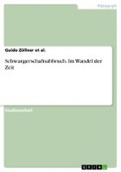 Schwangerschaftsabbruch. Im Wandel der Zeit - Guido Zöllner et al.