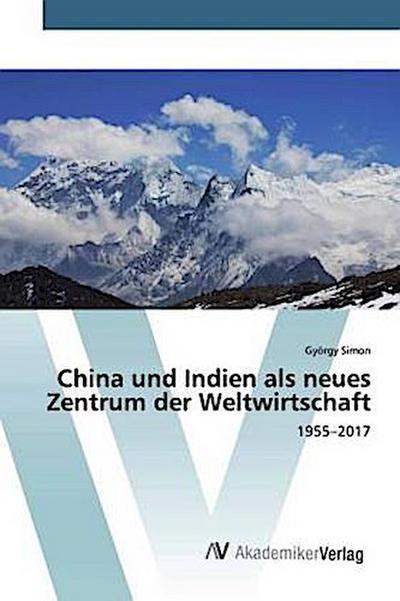 China und Indien als neues Zentrum der Weltwirtschaft