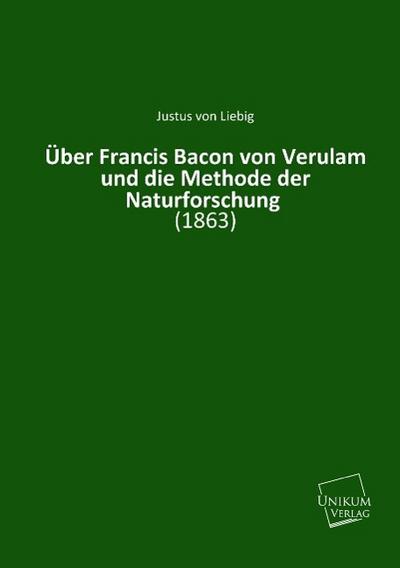 Über Francis Bacon von Verulam und die Methode der Naturforschung: (1863)