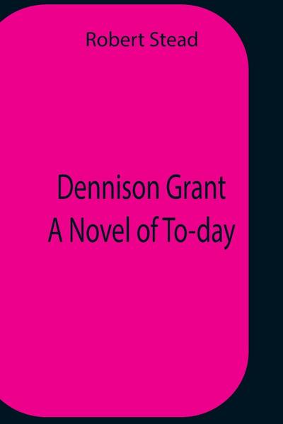 Dennison Grant A Novel Of To-Day