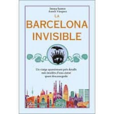 La Barcelona invisible : un viatge apassionant pels detalls més insòlits d’una ciutat quasi desconeguda