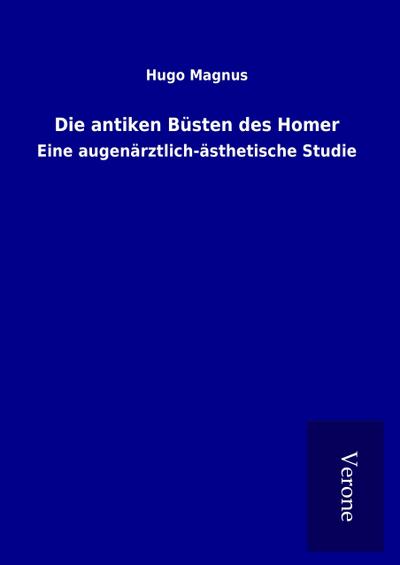 Die antiken Büsten des Homer