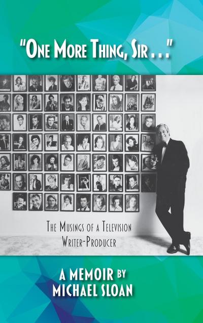 "One More Thing, Sir . . ." - The Musings of a Television Writer-Producer (hardback)