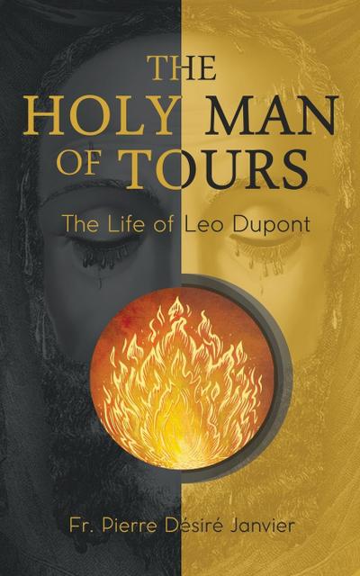 The Holy Man of Tours - The Life of Leo Dupont