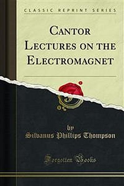 Cantor Lectures on the Electromagnet