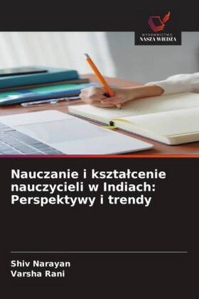 Nauczanie i kszta¿cenie nauczycieli w Indiach: Perspektywy i trendy