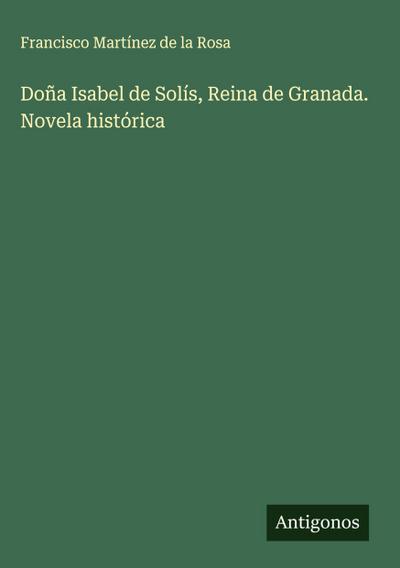 Doña Isabel de Solís, Reina de Granada. Novela histórica