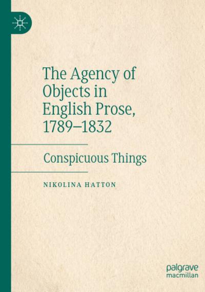The Agency of Objects in English Prose, 1789-1832