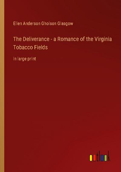 The Deliverance - a Romance of the Virginia Tobacco Fields