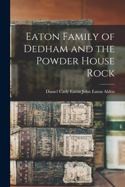 Eaton Family of Dedham and the Powder House Rock
