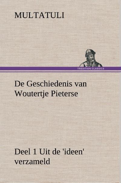 De Geschiedenis van Woutertje Pieterse, Deel 1 Uit de ’ideen’ verzameld
