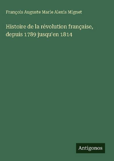 Histoire de la révolution française, depuis 1789 jusqu’en 1814
