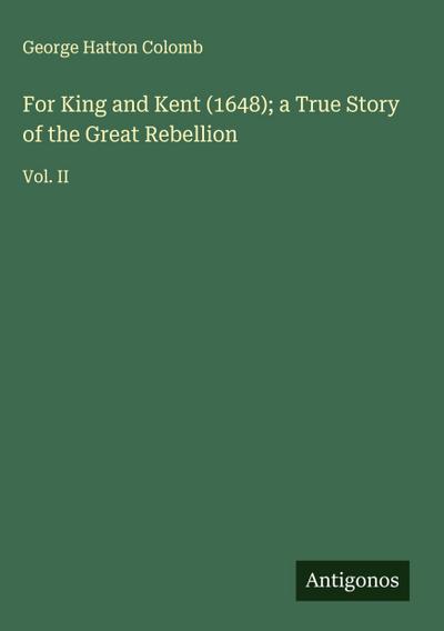 For King and Kent (1648); a True Story of the Great Rebellion
