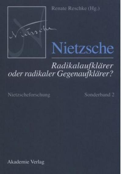 Nietzsche - Radikalaufklärer oder radikaler Gegenaufklärer?