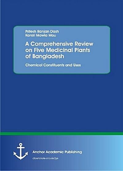 A Comprehensive Review on Five Medicinal Plants of Bangladesh. Chemical Constituents and Uses