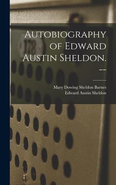 Autobiography of Edward Austin Sheldon.
