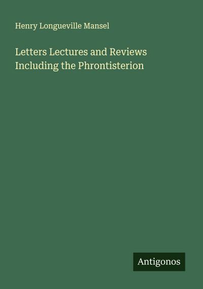 Letters Lectures and Reviews Including the Phrontisterion