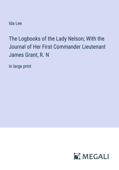 The Logbooks of the Lady Nelson; With the Journal of Her First Commander Lieutenant James Grant, R. N
