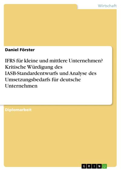 IFRS für kleine und mittlere Unternehmen? Kritische Würdigung des IASB-Standardentwurfs und Analyse des Umsetzungsbedarfs für deutsche Unternehmen