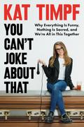 You Can’t Joke About That