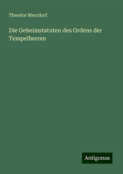 Merzdorf, T: Geheimstatuten des Ordens der Tempelherren