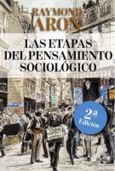Las etapas del pensamiento sociológico : Montesquieu, Comte, Marx, Tocqueville, Durkheim, Pareto, Weber