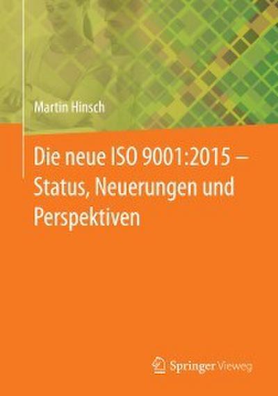 Die neue ISO 9001:2015 - Status, Neuerungen und Perspektiven