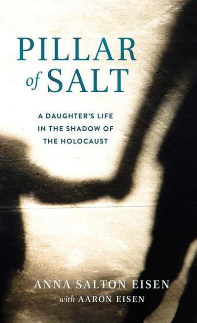 Pillar of Salt: A Daughter’s Life in the Shadow of the Holocaust