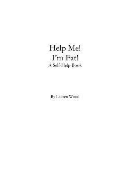 Help Me! I’m Fat!: A Self-Help Book