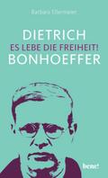 Dietrich Bonhoeffer – Es lebe die Freiheit!