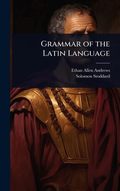 Grammar of the Latin Language