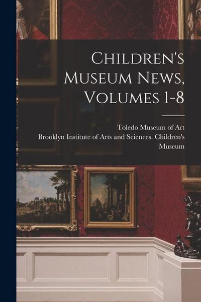 Children’s Museum News, Volumes 1-8