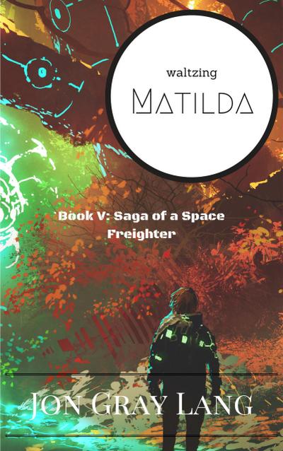 Waltzing Matilda (Saga of a Space Freighter, #5)