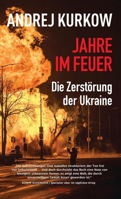 Jahre im Feuer: Die Zerstörung der Ukraine