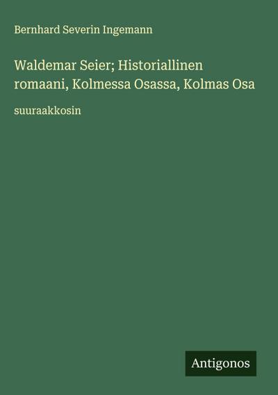 Waldemar Seier; Historiallinen romaani, Kolmessa Osassa, Kolmas Osa