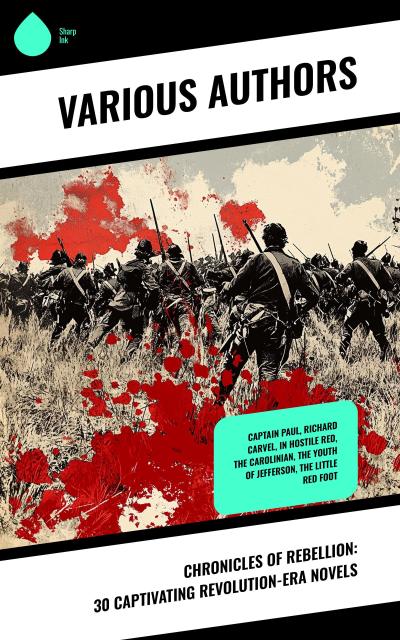Chronicles of Rebellion: 30 Captivating Revolution-Era Novels