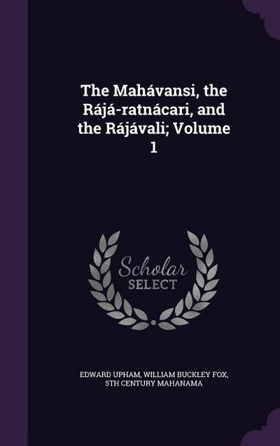 The Mahávansi, the Rájá-ratnácari, and the Rájávali; Volume 1