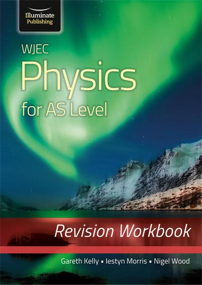 Kelly, G: WJEC Physics for AS Level: Revision Workbook
